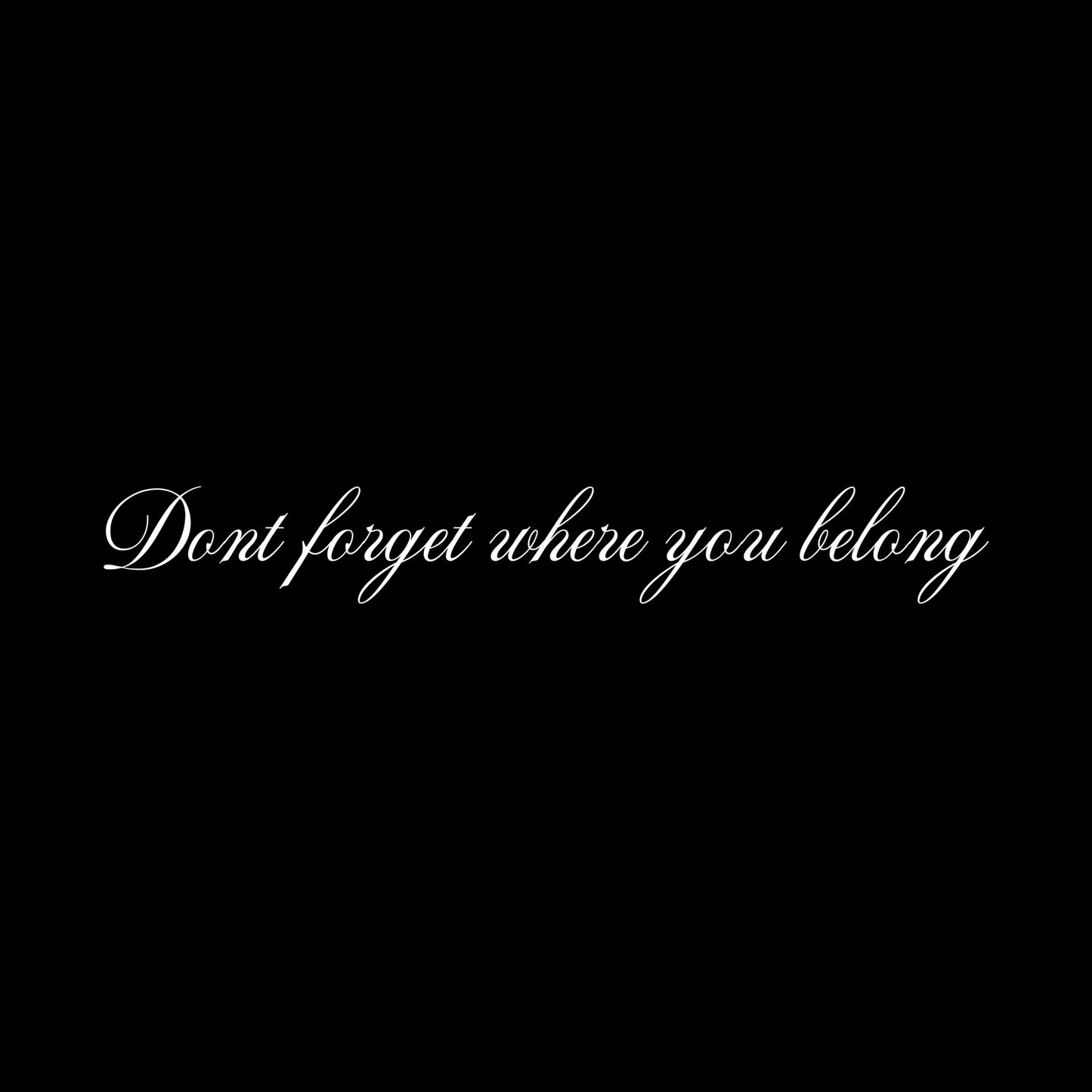 Don’t Forget Where You Belong | 240 GSM Back Print